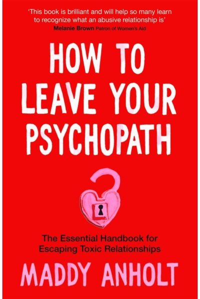 How to Leave Your Psychopath The Essential