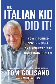 Italian Kid Did It: How I Turned $3K into $44B and Achieved the American Dream How I Turned $3K into $44B and Achieved the American Dream