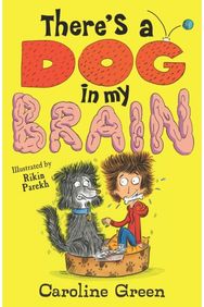 Theres a Dog in My Brain!: Comedy body-swap adventure and canine capers in this funny book for readers aged 7, 8, 9