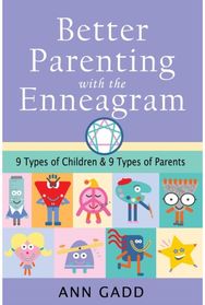 Better Parenting with the Enneagram: Nine Types of Children and Nine Types of Parents Children and Nine Types of Parents