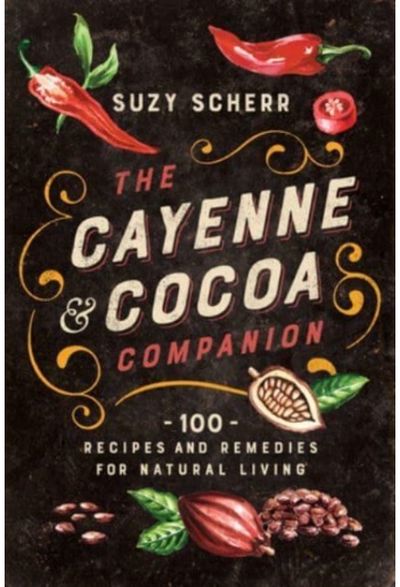 Cayenne & Cocoa Companion 100 Recipes and