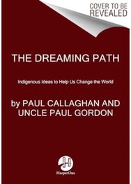 Dreaming Path: Indigenous Wisdom, Meditations, and Exercises to Live Our Best Stories Meditations, and Exercises to Live Our Best Stories