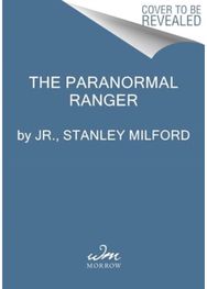 Paranormal Ranger: A Navajo Investigator's Search for the Unexplained A Navajo Investigator's Search for the Unexplained