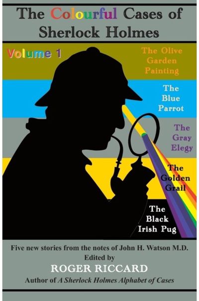 Colourful Cases of Sherlock Holmes Five new stories from the notes of John H. Watson M.D.