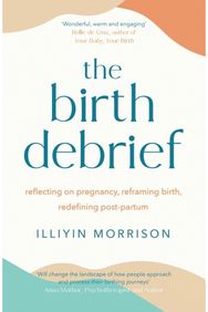 Birth Debrief: Reflecting on pregnancy, reframing birth, redefining post-partum pregnancy, reframing birth, redefining post-partum