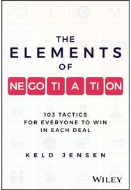 Elements of Negotiation: 103 Tactics for Everyone to Win in Each Deal 103 Tactics for Everyone to Win in Each Deal