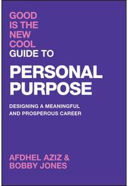 Good Is the New Cool Guide to Personal Purpose: Designing a Meaningful and Prosperous Career Meaningful and Prosperous Career