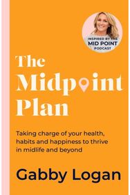 Midpoint Plan Taking charge of your health, habits and happiness to thrive in midlife and beyond