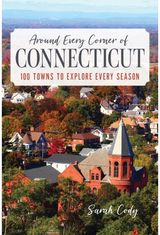 Around Every Corner of Connecticut 100 Towns to Explore Every Season