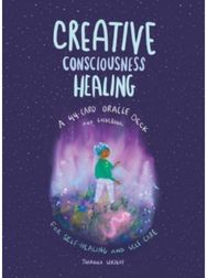 Creative Consciousness Healing A 44-Card Oracle Deck and Guidebook for Self-Healing and Self-Care