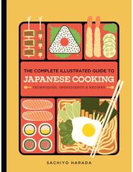 Complete Illustrated Guide to Japanese Cooking Techniques, Ingredients & Recipes