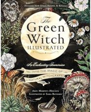 Green Witch Illustrated An Enchanting Immersion Into the Magic of Natural Witchcraft