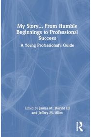 My Story... From Humble Beginnings to Professional Success A Young Professional’s Guide