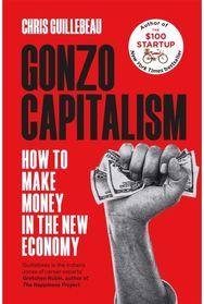 Gonzo Capitalism How to Make Money in the New Economy