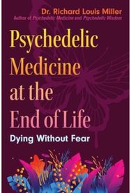 Psychedelic Medicine at the End of Life Dying without Fear