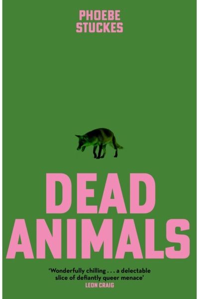 Dead Animals 'A brilliant, chilling, furious novel. Real, relatable, and unputdownable' Rachel Long
