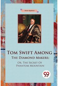 Tom Swift Among the Diamond Makers Or, the Secret of Phantom Mountain