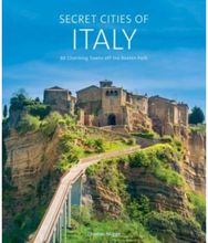 Secret Cities of Italy 60 Charming Towns off the Beaten Path