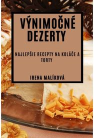 Vynimočne Dezerty: Najlepsie Recepty na Kolače a Torty Najlepsie Recepty na Kolače a Torty