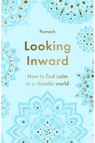 Looking Inward: How to Find Calm in a Chaotic World How to Find Calm in a Chaotic World
