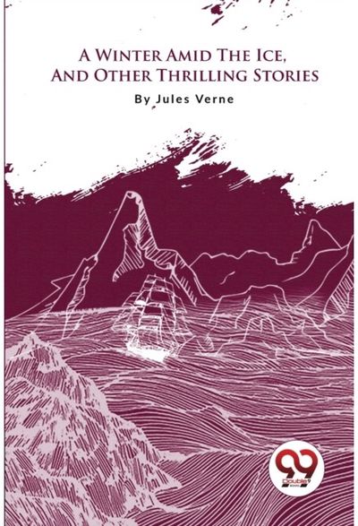 Winter Amid the Ice, and Other Thrilling Stories