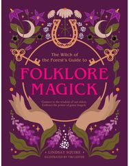 Witch of the Forests Guide to Folklore Magick: Connect to the wisdom of our elders. Embrace the power of green magick. wisdom of our elders. Embrace the power of green magick.