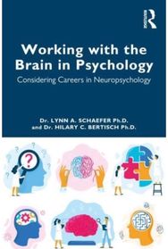 Working with the Brain in Psychology: Considering Careers in Neuropsychology Considering Careers in Neuropsychology