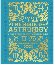 Book of Astrology: A Complete Guide to Understanding Horoscopes A Complete Guide to Understanding Horoscopes