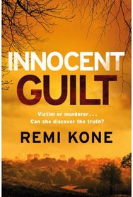 Innocent Guilt: a breathtaking new crime thriller that will keep you guessing a breathtaking new crime thriller that will keep you guessing