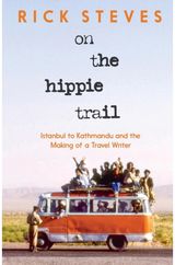 On the Hippie Trail Istanbul to Kathmandu and the Making of a Travel Writer