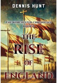 Worchester Chronicles Book 3: The Rise of England