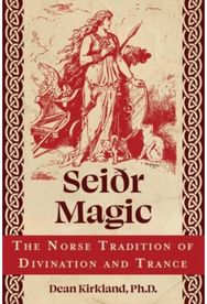 Seiðr Magic: The Norse Tradition of Divination and Trance The Norse Tradition of Divination and Trance