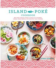 Island Poke Cookbook: Recipes Fresh from Hawaiian Shores, from Poke Bowls to Pacific RIM Fusion Hawaiian Shores, from Poke Bowls to Pacific RIM Fusion