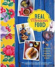 Real Mexican Food: Authentic Recipes for Burritos, Tacos, Salsas and More Authentic Recipes for Burritos, Tacos, Salsas and More