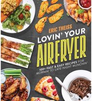 Lovin Your Air Fryer: 100+ Fast & Easy Recipes for Mornin' to Late-Night Munchin' Recipes for Mornin' to Late-Night Munchin'