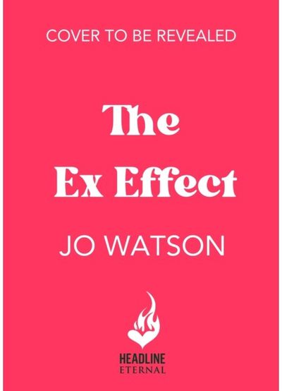 Ex Effect A spicy second-chance rom-com from the author of LOVE TO HATE YOU!