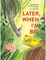 Later, When Im Big