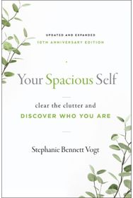 Your Spacious Self: Clear the Clutter and Discover Who You Are (Updated and Expanded 10th Anniversary Edition) and Discover Who You Are (Updated and Expanded 10th Anniversary Edition)