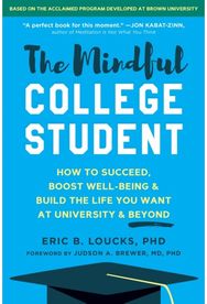 The Mindful College Student: Essential Skills to Help You Succeed, Boost Well-Being, and Build the Life You Want Help You Succeed, Boost Well-Being, and Build the Life You Want