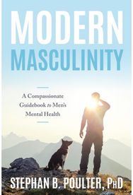 Modern Masculinity: A Compassionate Guidebook to Men's Mental Health A Compassionate Guidebook to Men's Mental Health
