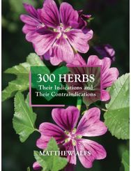 300 Herbs: Their Indications and Their Contraindications Their Indications and Their Contraindications
