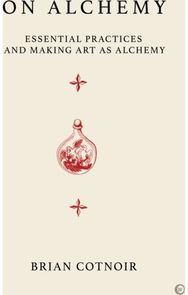 On Alchemy: Essential Practices and Making Art as Alchemy Essential Practices and Making Art as Alchemy
