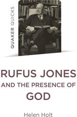 Quaker Quicks: Rufus Jones and the Presence of God