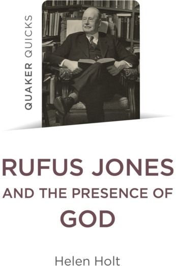 Quaker Quicks: Rufus Jones and the Presence of God