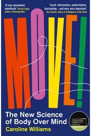 Move!: The New Science of Body Over Mind The New Science of Body Over Mind