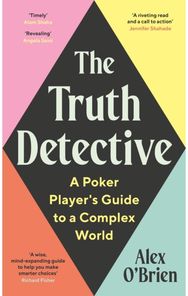 Truth Detective: Lessons from Poker on Risk, Reward and Imperfect Information Lessons from Poker on Risk, Reward and Imperfect Information