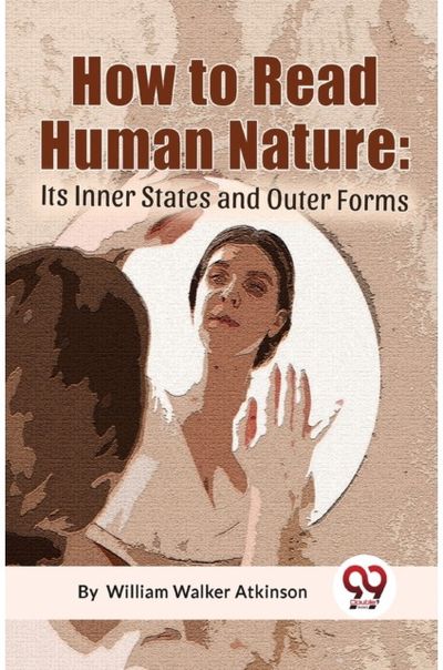 How to Read Human Nature its Inner States and Outer Forms