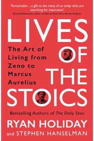 Lives of the Stoics: The Art of Living from Zeno to Marcus Aurelius The Art of Living from Zeno to Marcus Aurelius