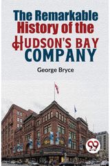 The Remarkable History Of The HudsonS Bay Company