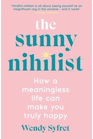 Sunny Nihilist: How a meaningless life can make you truly happy How a meaningless life can make you truly happy